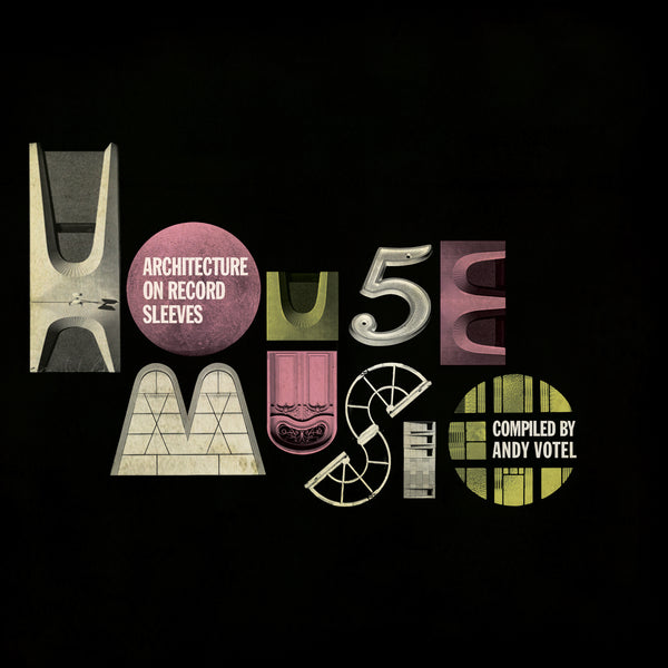 House Music - Architecture on Record Sleeves : compiled by Andy Votel